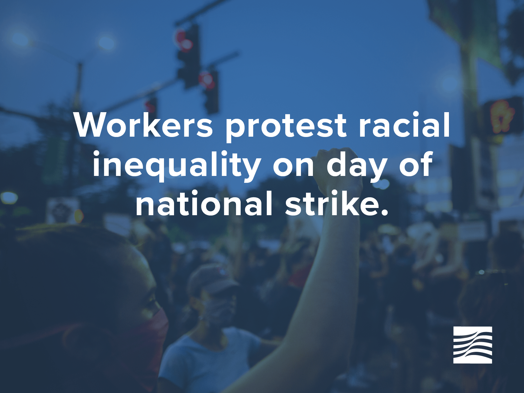 Workers protest racial inequality on day of national strike Pond