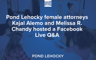 Pond Lehocky female attorneys Kajal Alemo and Melissa R. Chandy hosted a Facebook Live Q&A