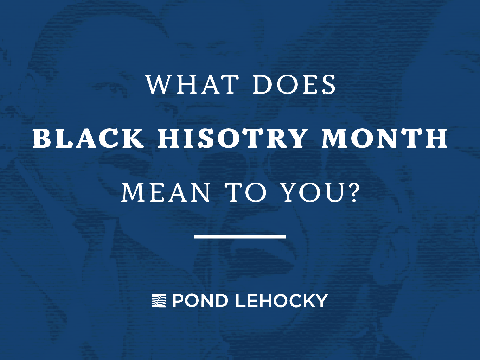 what-does-black-history-month-mean-to-you-pond-lehocky-giordano-llp