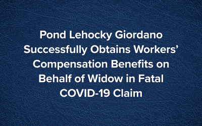 Pond Lehocky Giordano obtiene con éxito beneficios de compensación laboral en nombre de la viuda en una reclamación fatal de COVID-19