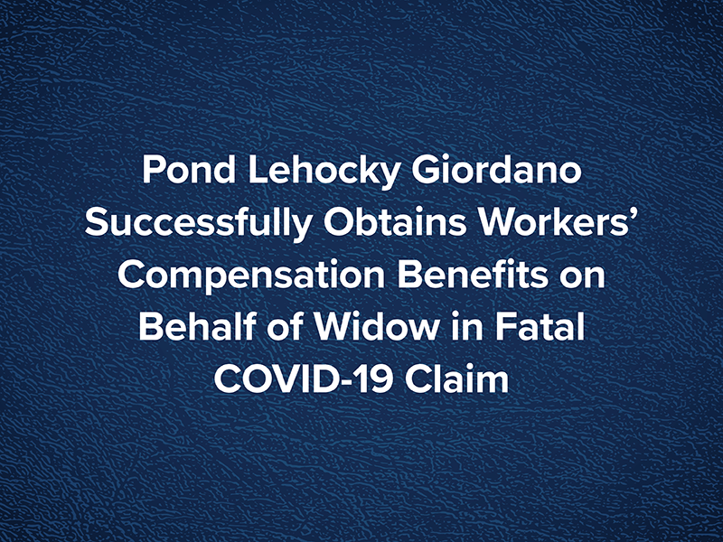 Pond Lehocky Giordano obtiene con éxito beneficios de compensación laboral en nombre de la viuda en una reclamación fatal de COVID-19